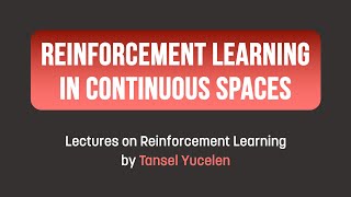 Reinforcement Learning in Continuous Spaces Lectures on Reinforcement Learning [upl. by Falconer]