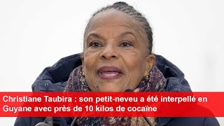 Christiane Taubira  son petitneveu a été interpellé en Guyane avec près de 10 kilos de cocaïne [upl. by Beverlie]