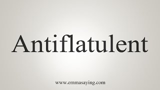 How To Say Antiflatulent [upl. by Brigette259]