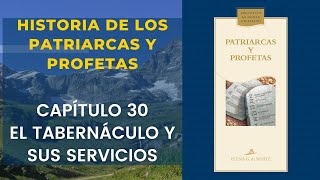 Historia de los Patriarcas y Profetas  Capítulo 30—El tabernáculo y sus servicios [upl. by Odlaniger]