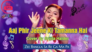 Aaj Phir Jeene Ki Tamanna Hai  Cover by Srijita Halder  Zee Bangla Sa Re Ga Ma Pa [upl. by Casavant]