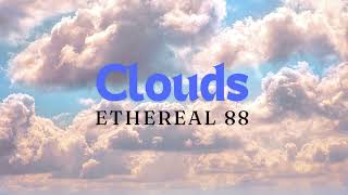 Ethereal 88  Clouds [upl. by Illyes]