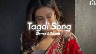 Tagdi Song SlowedReverb Official Video [upl. by Clara]