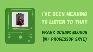 Frank Ocean Blonde Analysis w Professor Skye  Ive Been Meaning To Listen To That [upl. by Yllaw]