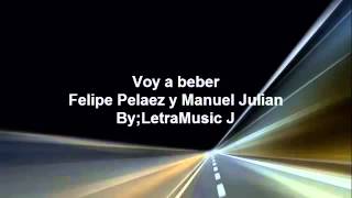 Voy a beber Felipe Pelaez Letra [upl. by Ecniuq]