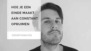 HOE JE EEN EINDE MAAKT AAN CONSTANT OPRUIMEN [upl. by Timmie]