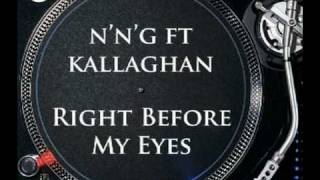 Nng ft Kallaghan  Right Before My Eyes [upl. by Xxam26]