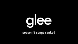 All Glee Season 5 Songs Ranked 1171 [upl. by Chernow726]