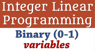 Integer Linear Programming  Binary 01 Variables 1 Fixed Cost [upl. by Neeluj59]