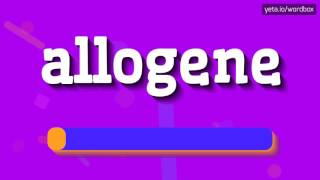 ALLOGENE  HOW TO PRONOUNCE IT [upl. by Eustazio693]