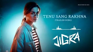 Jigra  Tenu Sang Rakhna  Trailer Song  Jigra Movie Song  Alia Bhatt  Vedang Raina [upl. by Irahc]