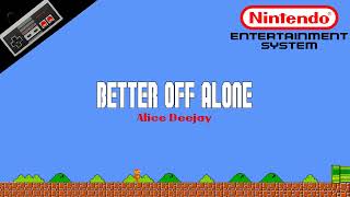 Alice Deejay — Better Off Alone 8Bit Cover  NES Soundfont Remix  Meme Songs [upl. by Zavala77]