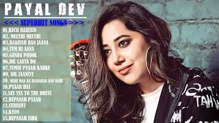 Best Of Payal Dev Top 15 Best Payal Dev Superhit Songs  New Bollywood Romantic Hit Songs [upl. by Violeta]