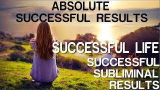 Absolute Successful Life  Absolute Successful Subliminal Results Subliminal Affirmations [upl. by Melquist811]