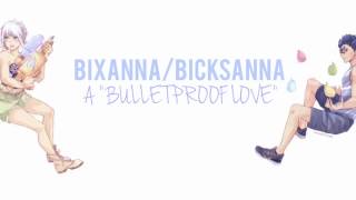 BICKSANNABIXANNA  A quotBULLETPROOF LOVEquot [upl. by Okomom]