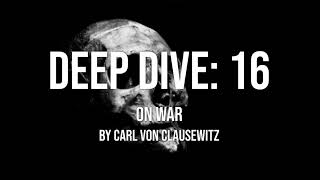 Deep Dive 16  On War  Carl von Clausewitz [upl. by Ylam399]