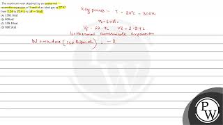 The maximum work obtained by an isothermal reversible expansion of \ 1 \mathrmmol \ of an i [upl. by Carbrey123]