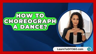 How To Choreograph A Dance  LearnToDIY360com [upl. by Binnie828]