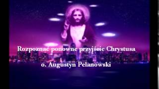 Rozpoznać ponowne przyjście Chrystusa  o Augustyn Pelanowski audio [upl. by Timmi]