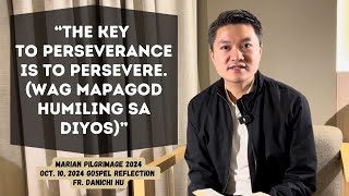 THE KEY TO PERSEVERANCE IS TO PERSEVERE  Reflection by Fr Danichi Hui on Oct 10 2024 [upl. by Ielarol]