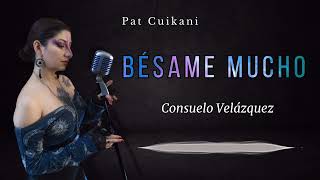 Pat Cuikani  Bésame mucho Cover Audio [upl. by Kcorb]