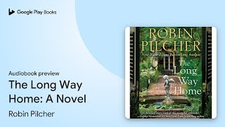 The Long Way Home A Novel by Robin Pilcher · Audiobook preview [upl. by Zedecrem527]