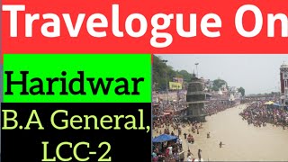 Travelogue on Haridwar  BA General English  LCC2 [upl. by Bruning352]