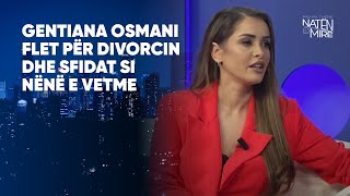 Gentiana Osmani flet për divorcin dhe sfidat si nënë e vetme [upl. by Akemet734]