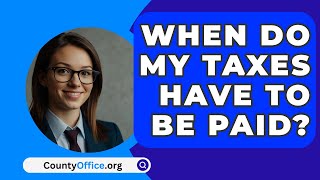 When Do My Taxes Have To Be Paid  CountyOfficeorg [upl. by Silverman]