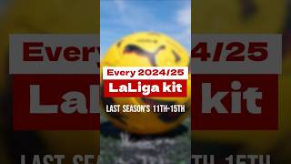 EVERY 202425 LALIGA EA SPORTS Kit Last seasons 11th15th laliga laligaeasports [upl. by Nottus]