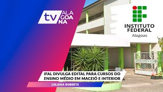 IFAL DIVULGA EDITAL PARA CURSOS DO ENSINO MÉDIO EM MACEIÓ E INTERIOR [upl. by Dot]