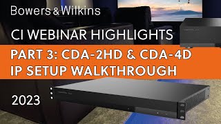 Bowers amp Wilkins CI Highlights Part 3 CDA2HD amp CDA4D IP Setup Walk Through [upl. by Esilehc]