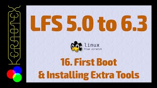 16 First Boot amp Installing Extra Tools  Linux From Scratch 50 to 63 [upl. by Dlarrej]