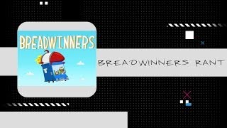 Breadwinners rant [upl. by Rebeh]