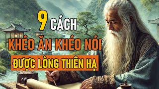 Cổ Nhân Dạy 9 CÁCH KHÉO ĂN KHÉO NÓI ĐƯỢC LÒNG THIÊN HẠ  Triết Lý Nhân Sinh [upl. by Vassar]