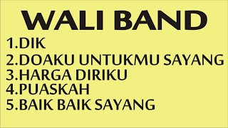 Playlist wali band terbaik  dik  puaskah  harga diriku  doaku untukmu sayang  baik baik sayang [upl. by Solrak]