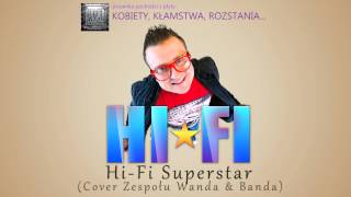 HiFi  Hi Fi Superstar Cover Zespołu Wanda amp Banda  tekst piosenki [upl. by Glynas293]