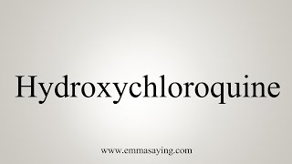 How To Say Hydroxychloroquine [upl. by Stephanus]