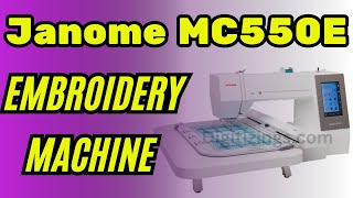 Janome MC550E Embroidery Machine  Review  Features amp Price [upl. by Robert]