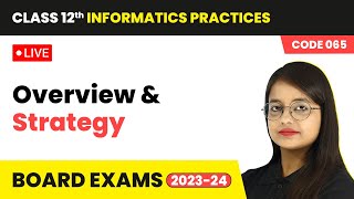 Class 12 Informatics Practices  Overview amp Strategy  LIVE Interactive Session [upl. by Antonius]