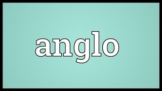 Anglo Meaning [upl. by Gnes]