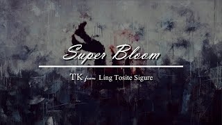 Super Bloom  TK from Ling Tosite Sigure Sub Español and English [upl. by Asek]