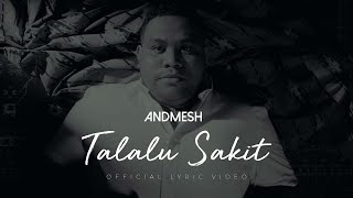 ANDMESH  TALALU SAKIT OFFICIAL LYRIC VIDEO [upl. by Guadalupe]