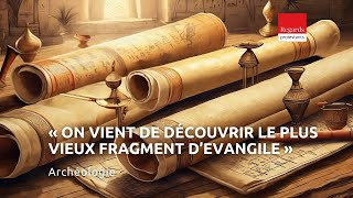 Archéologie  « On vient de découvrir le plus vieux fragment d’Evangile » [upl. by Iuqcaj507]