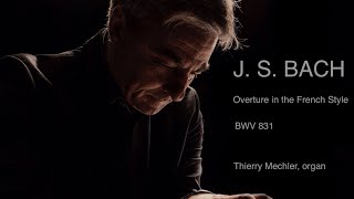 BACH OVERTURE in French Style BWV 831  I Ouverture  Thierry Mechler organ [upl. by Orgalim]