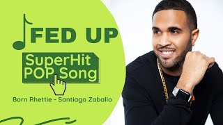 Best English POP Song  FED UP  Born Rhetties POP Song 2021 [upl. by Petersen972]