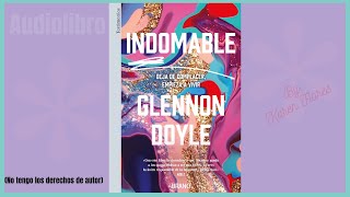 INDOMABLE  Parte 11  Audiolibro  Glennon Doyle  lectura por Karen Flores [upl. by Nospmas]