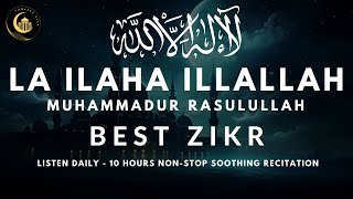 LA ILAHA ILLALLAH MUHAMMADUR RASULULLAH  10 Hours Soothing Zikr with Meaning  Listen Daily [upl. by Gaynor]