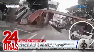 Nagmaneho ng police mobile na nakadisgrasya sa EDSA Busway iniimbestigahan ng PNP  24 Oras [upl. by Ginelle889]