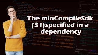 How to solve The minCompileSdk 31 specified in a dependency [upl. by Skier]